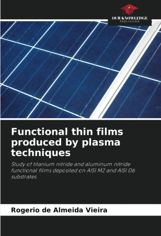 Functional thin films produced by plasma techniques: Study of titanium nitride and aluminum nitride functional films deposited on AISI M2 and AISI D6 substrates