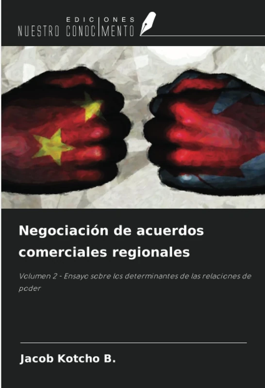 Negociación de acuerdos comerciales regionales: Volumen 2 - Ensayo sobre los determinantes de las relaciones de poder