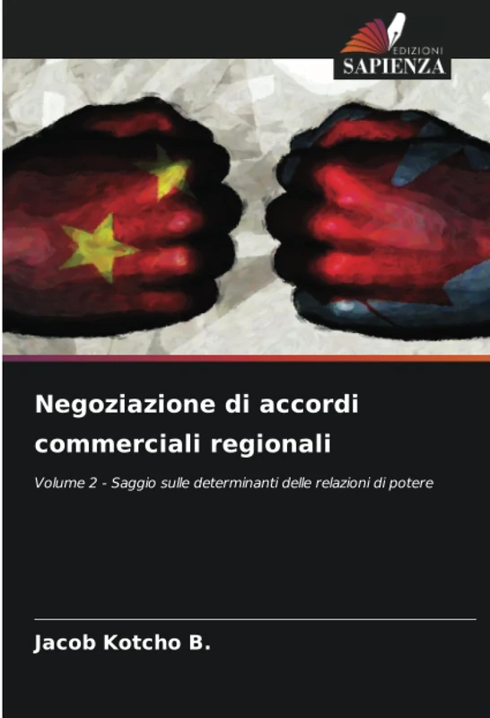 Negoziazione di accordi commerciali regionali: Volume 2 - Saggio sulle determinanti delle relazioni di potere