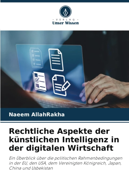 Rechtliche Aspekte der künstlichen Intelligenz in der digitalen Wirtschaft: Ein Überblick über die politischen Rahmenbedingungen in der EU, den USA, ... Königreich, Japan, China und Usbekistan