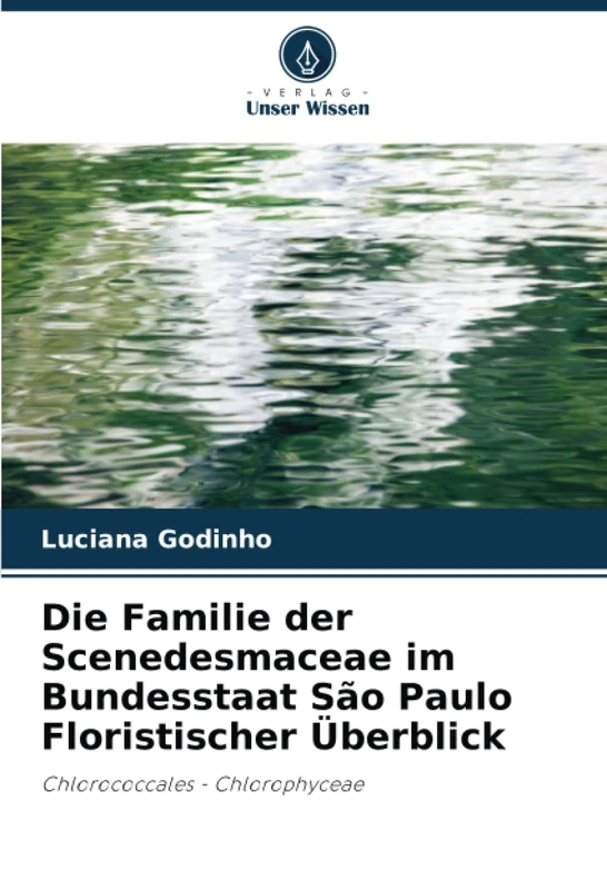 Die Familie der Scenedesmaceae im Bundesstaat São Paulo Floristischer Überblick: Chlorococcales - Chlorophyceae