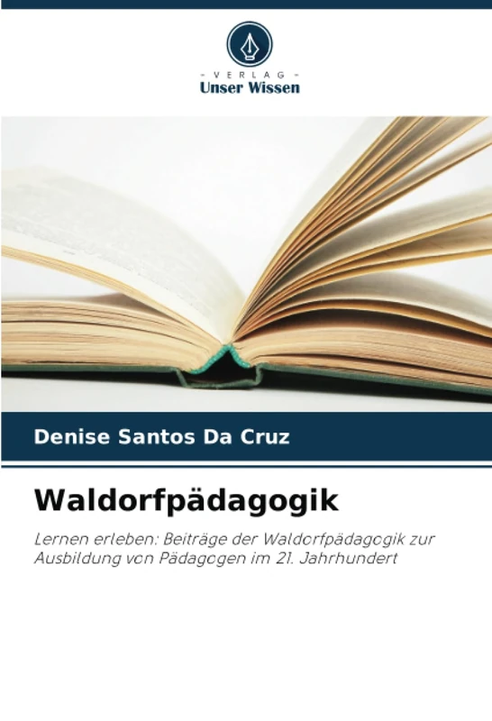 Waldorfpädagogik: Lernen erleben: Beiträge der Waldorfpädagogik zur Ausbildung von Pädagogen im 21. Jahrhundert
