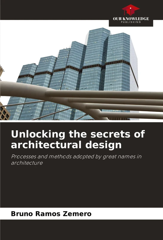 Unlocking the secrets of architectural design: Processes and methods adopted by great names in architecture