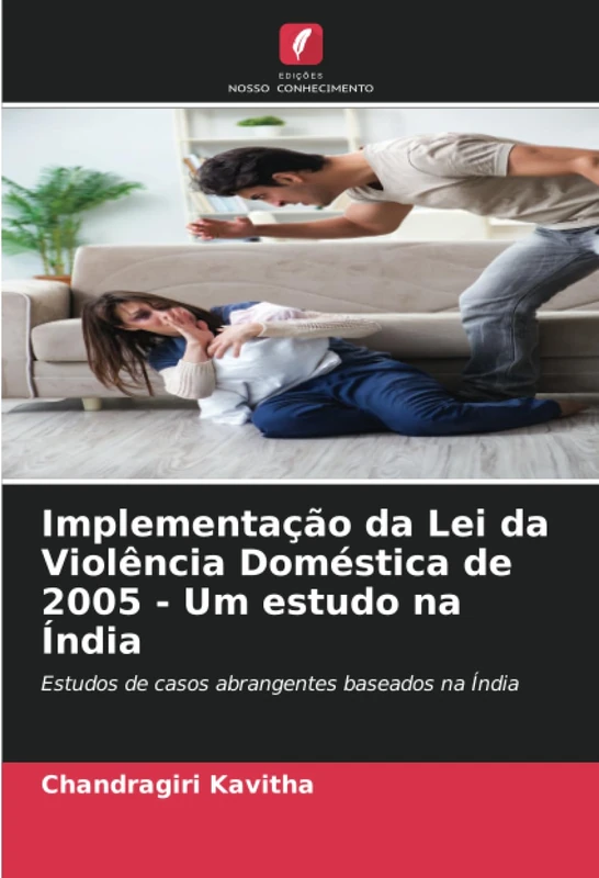 Implementação da Lei da Violência Doméstica de 2005 - Um estudo na Índia: Estudos de casos abrangentes baseados na Índia