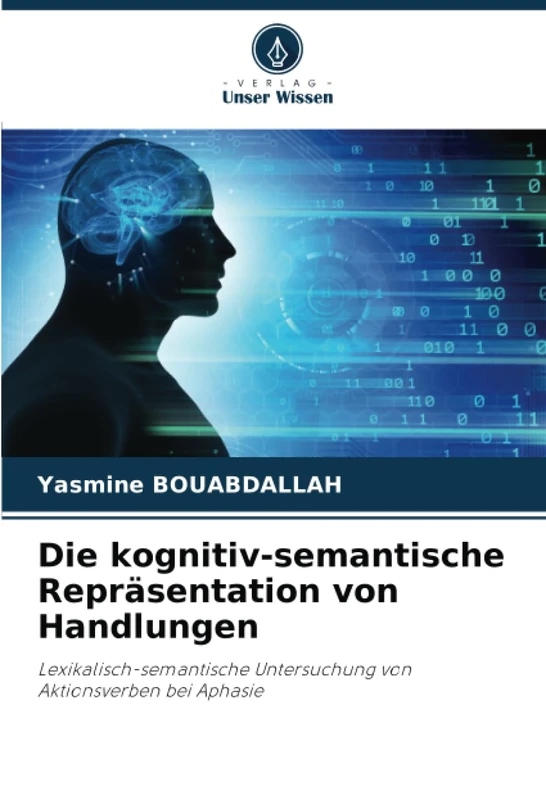 Die kognitiv-semantische Repräsentation von Handlungen: Lexikalisch-semantische Untersuchung von Aktionsverben bei Aphasie