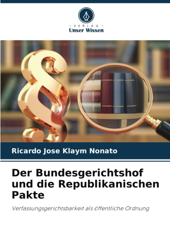 Der Bundesgerichtshof und die Republikanischen Pakte: Verfassungsgerichtsbarkeit als öffentliche Ordnung