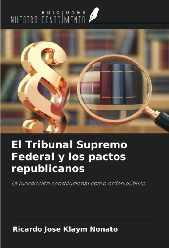 El Tribunal Supremo Federal y los pactos republicanos: La jurisdicción constitucional como orden público