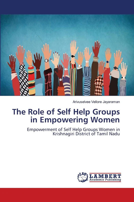 The Role of Self Help Groups in Empowering Women: Empowerment of Self Help Groups Women in Krishnagiri District of Tamil Nadu