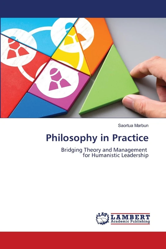 Philosophy in Practice: Bridging Theory and Management for Humanistic Leadership