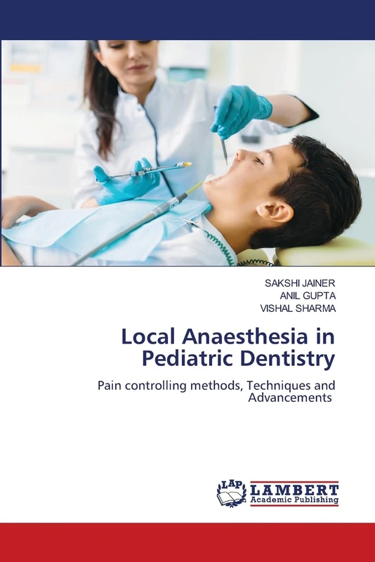 Local Anaesthesia in Pediatric Dentistry: Pain controlling methods, Techniques and Advancements