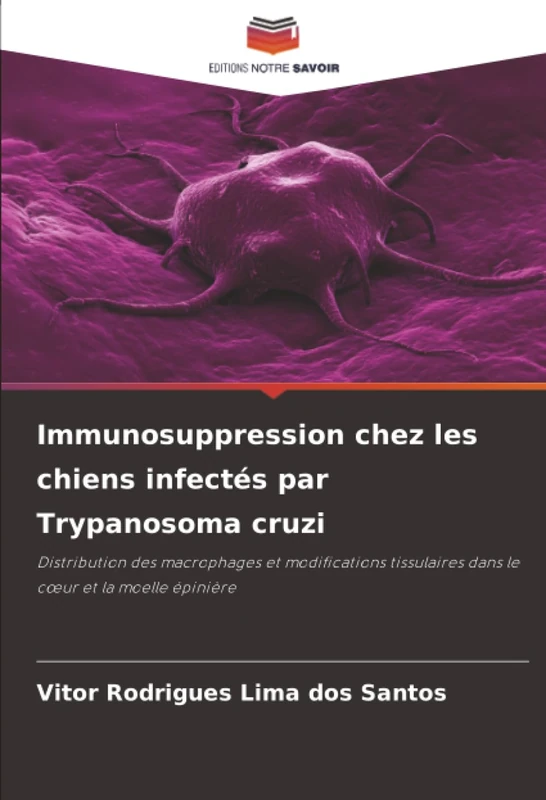 Immunosuppression chez les chiens infectés par Trypanosoma cruzi: Distribution des macrophages et modifications tissulaires dans le cœur et la moelle épinière