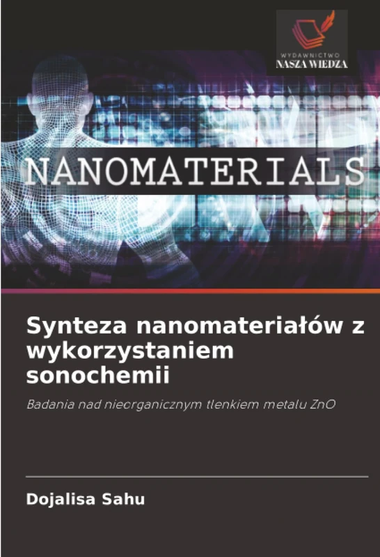 Synteza nanomateriałów z wykorzystaniem sonochemii: Badania nad nieorganicznym tlenkiem metalu ZnO