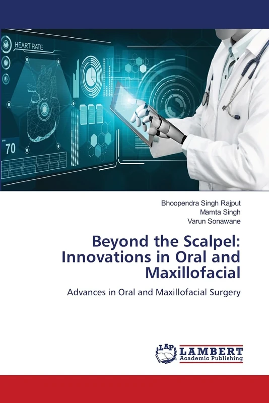 Beyond the Scalpel: Innovations in Oral and Maxillofacial: Advances in Oral and Maxillofacial Surgery