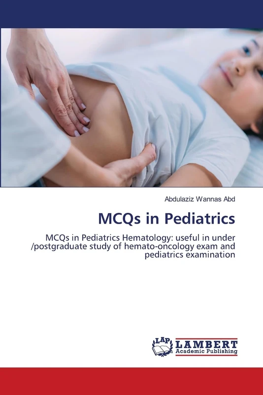 MCQs in Pediatrics: MCQs in Pediatrics Hematology: useful in under /postgraduate study of hemato-oncology exam and pediatrics examination