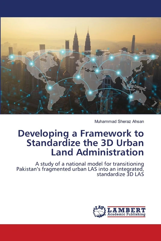 Developing a Framework to Standardize the 3D Urban Land Administration: A study of a national model for transitioning Pakistan’s fragmented urban LAS into an integrated, standardize 3D LAS - Image 1