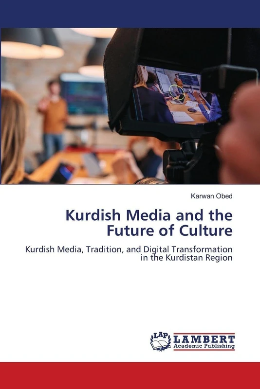 Kurdish Media and the Future of Culture: Kurdish Media, Tradition, and Digital Transformation in the Kurdistan Region