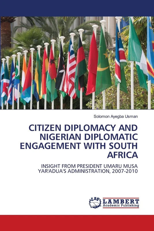 CITIZEN DIPLOMACY AND NIGERIAN DIPLOMATIC ENGAGEMENT WITH SOUTH AFRICA: INSIGHT FROM PRESIDENT UMARU MUSA YAR'ADUA'S ADMINISTRATION, 2007-2010 - Image 1