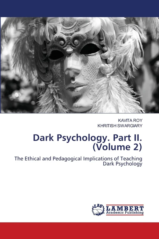 Dark Psychology. Part II. (Volume 2): The Ethical and Pedagogical Implications of Teaching Dark Psychology