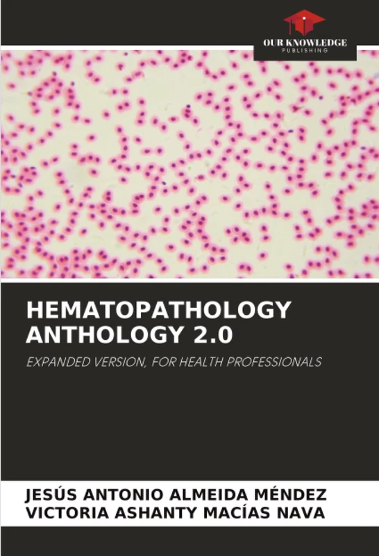 HEMATOPATHOLOGY ANTHOLOGY 2.0: EXPANDED VERSION, FOR HEALTH PROFESSIONALS