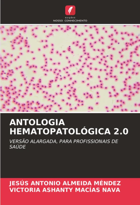ANTOLOGIA HEMATOPATOLÓGICA 2.0: VERSÃO ALARGADA, PARA PROFISSIONAIS DE SAÚDE