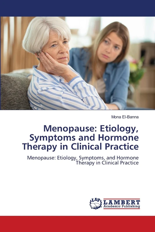 Menopause: Etiology, Symptoms and Hormone Therapy in Clinical Practice: Menopause: Etiology, Symptoms, and Hormone Therapy in Clinical Practice