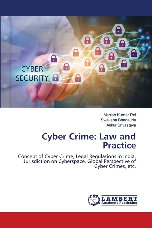 Cyber Crime: Law and Practice: Concept of Cyber Crime, Legal Regulations in India, Jurisdiction on Cyberspace, Global Perspective of Cyber Crimes, etc.