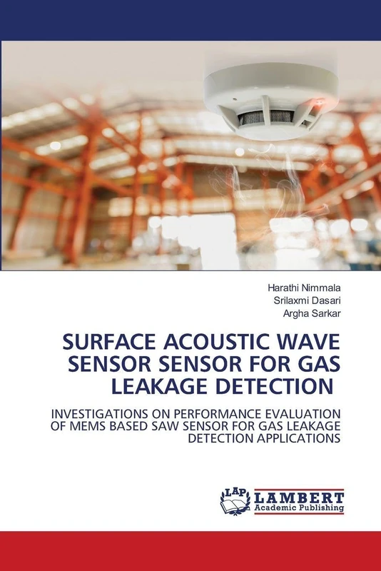 Surface Acoustic Wave Sensor Sensor for Gas Leakage Detection: INVESTIGATIONS ON PERFORMANCE EVALUATION OF MEMS BASED SAW SENSOR FOR GAS LEAKAGE DETECTION APPLICATIONS