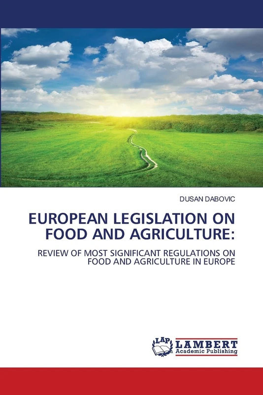 EUROPEAN LEGISLATION ON FOOD AND AGRICULTURE:: REVIEW OF MOST SIGNIFICANT REGULATIONS ON FOOD AND AGRICULTURE IN EUROPE