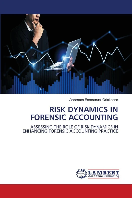 RISK DYNAMICS IN FORENSIC ACCOUNTING: ASSESSING THE ROLE OF RISK DYNAMICS IN ENHANCING FORENSIC ACCOUNTING PRACTICE