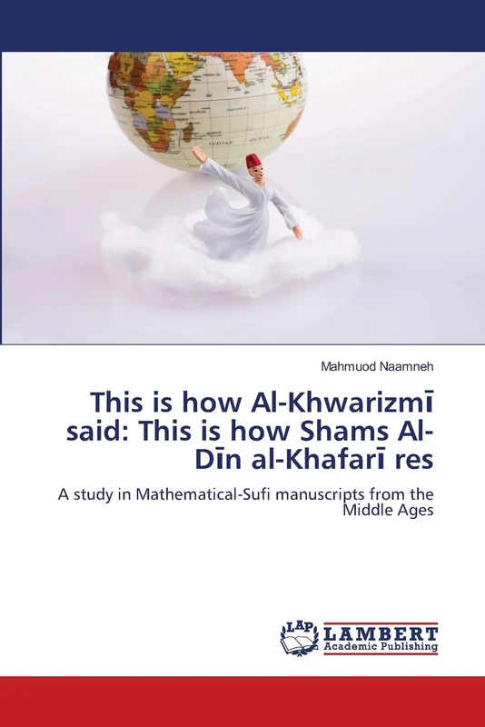 This is how Al-Khwarizmī said: This is how Shams Al-Dīn al-Khafarī res: A study in Mathematical-Sufi manuscripts from the Middle Ages - Image 1