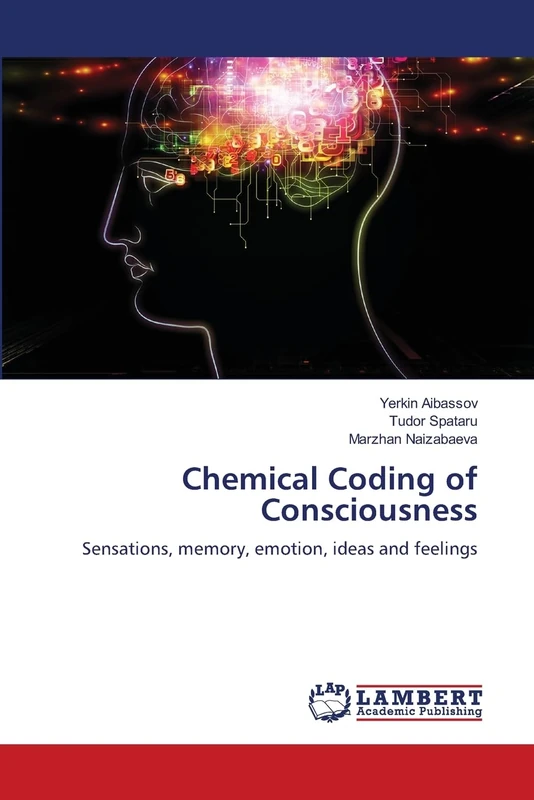 Chemical Coding of Consciousness: Sensations, memory, emotion, ideas and feelings