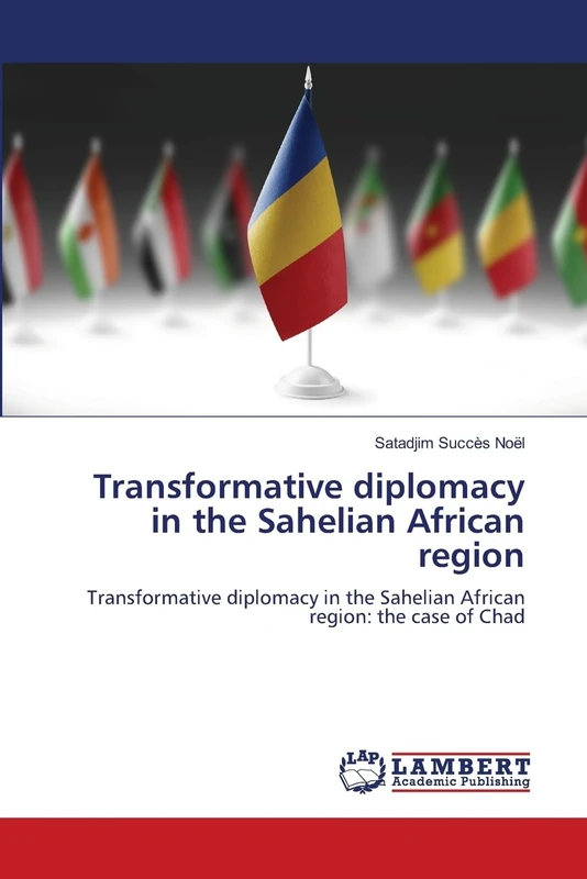 Transformative diplomacy in the Sahelian African region: Transformative diplomacy in the Sahelian African region: the case of Chad