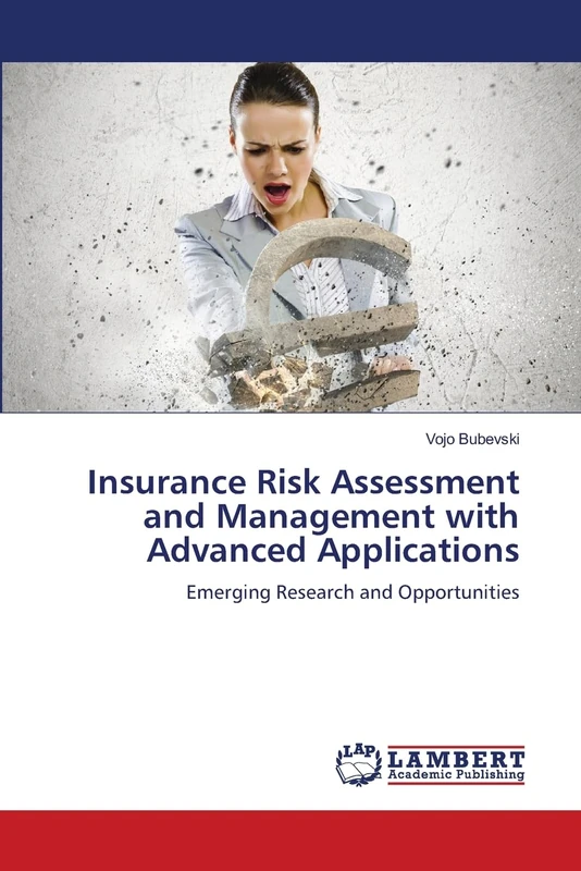 Insurance Risk Assessment and Management with Advanced Applications: Emerging Research and Opportunities