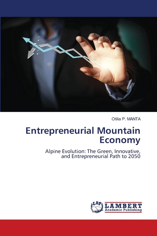 Entrepreneurial Mountain Economy: Alpine Evolution: The Green, Innovative,and Entrepreneurial Path to 2050