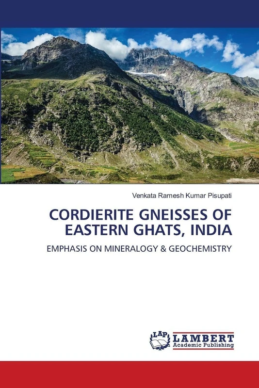 CORDIERITE GNEISSES OF EASTERN GHATS, INDIA: EMPHASIS ON MINERALOGY & GEOCHEMISTRY