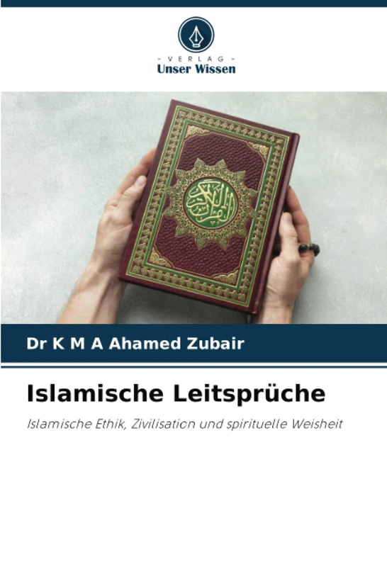 Islamische Leitsprüche: Islamische Ethik, Zivilisation und spirituelle Weisheit