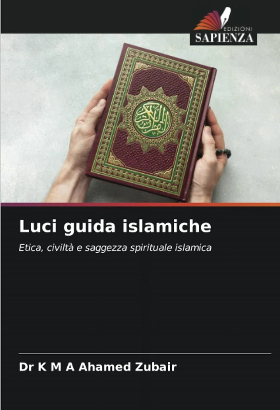 Luci guida islamiche: Etica, civiltà e saggezza spirituale islamica