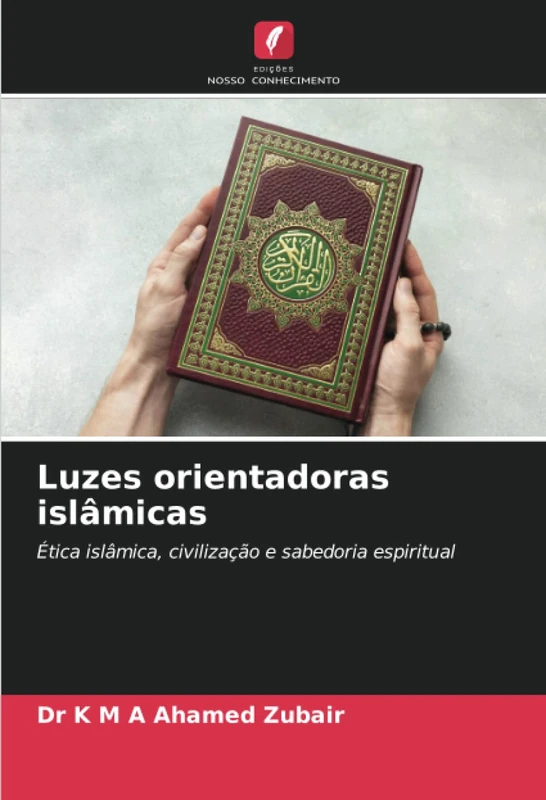 Luzes orientadoras islâmicas: Ética islâmica, civilização e sabedoria espiritual