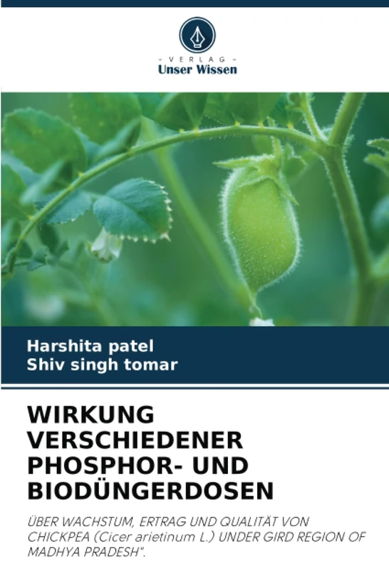 WIRKUNG VERSCHIEDENER PHOSPHOR- UND BIODÜNGERDOSEN: ÜBER WACHSTUM, ERTRAG UND QUALITÄT VON CHICKPEA (Cicer arietinum L.) UNDER GIRD REGION OF MADHYA PRADESH".