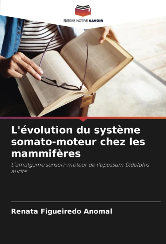 L'évolution du système somato-moteur chez les mammifères: L'amalgame sensori-moteur de l'opossum Didelphis aurita