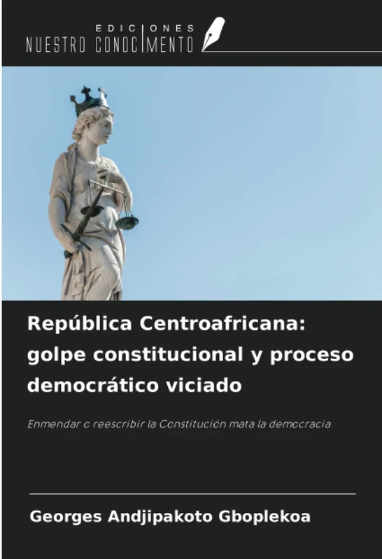 República Centroafricana: golpe constitucional y proceso democrático viciado: Enmendar o reescribir la Constitución mata la democracia