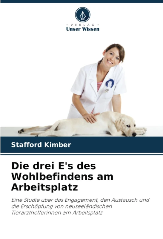 Die drei E's des Wohlbefindens am Arbeitsplatz: Eine Studie über das Engagement, den Austausch und die Erschöpfung von neuseeländischen Tierarzthelferinnen am Arbeitsplatz - Image 1