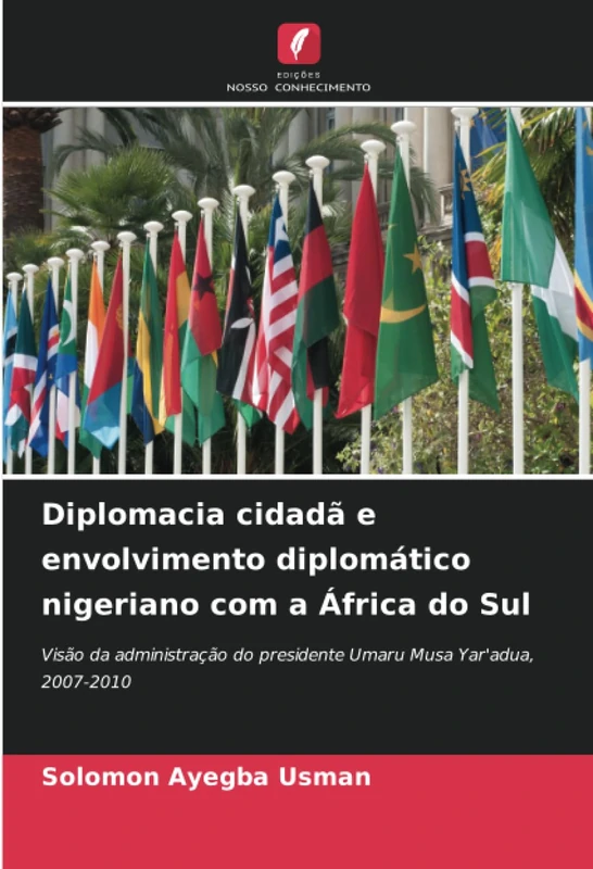 Diplomacia cidadã e envolvimento diplomático nigeriano com a África do Sul: Visão da administração do presidente Umaru Musa Yar'adua, 2007-2010
