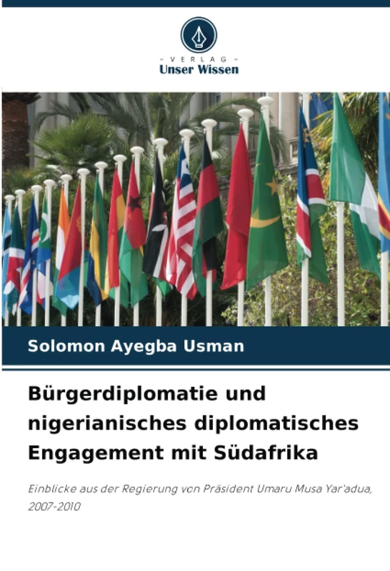 Bürgerdiplomatie und nigerianisches diplomatisches Engagement mit Südafrika: Einblicke aus der Regierung von Präsident Umaru Musa Yar'adua, 2007-2010