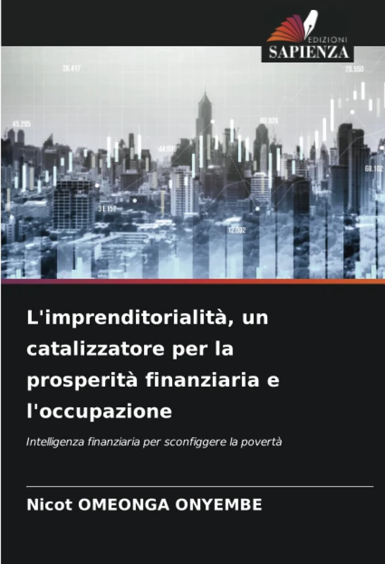 L'imprenditorialità, un catalizzatore per la prosperità finanziaria e l'occupazione: Intelligenza finanziaria per sconfiggere la povertà