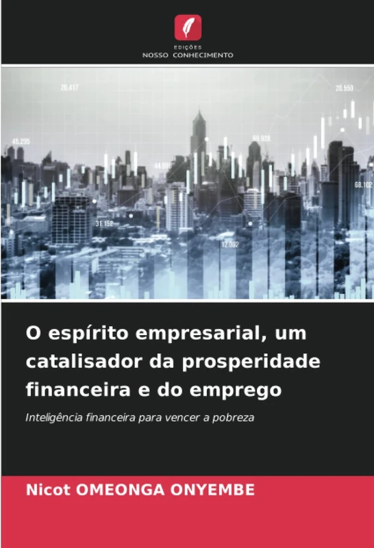 O espírito empresarial, um catalisador da prosperidade financeira e do emprego: Inteligência financeira para vencer a pobreza