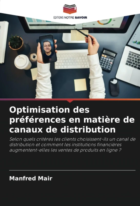 Optimisation des préférences en matière de canaux de distribution: Selon quels critères les clients choisissent-ils un canal de distribution et ... les ventes de produits en ligne ? - Image 1