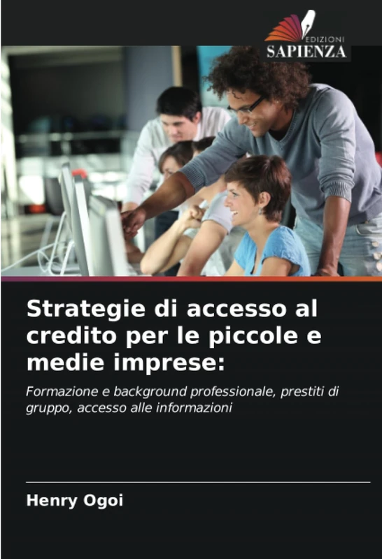 Strategie di accesso al credito per le piccole e medie imprese:: Formazione e background professionale, prestiti di gruppo, accesso alle informazioni