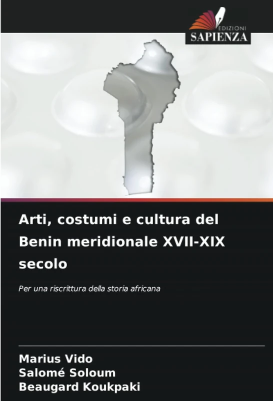 Arti, costumi e cultura del Benin meridionale XVII-XIX secolo: Per una riscrittura della storia africana