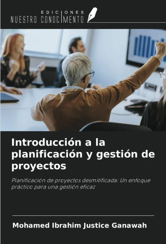 Introducción a la planificación y gestión de proyectos: Planificación de proyectos desmitificada: Un enfoque práctico para una gestión eficaz